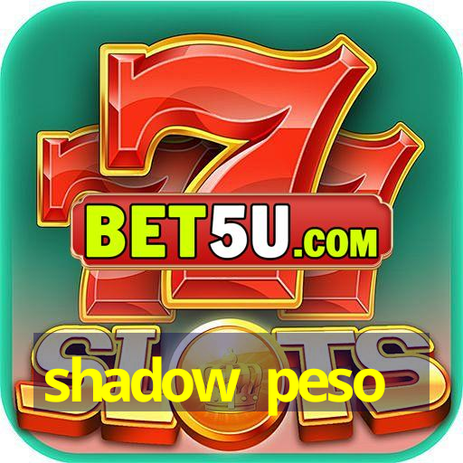 shadow peso